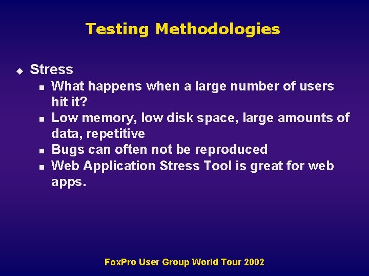 Testing Methodologies u Stress n n What happens when a large number of users