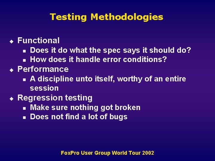 Testing Methodologies u Functional n n u Performance n u Does it do what