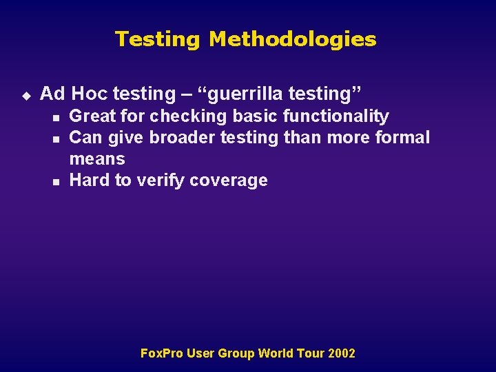 Testing Methodologies u Ad Hoc testing – “guerrilla testing” n n n Great for