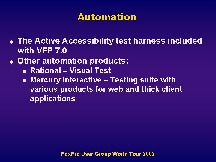 Automation u u The Active Accessibility test harness included with VFP 7. 0 Other