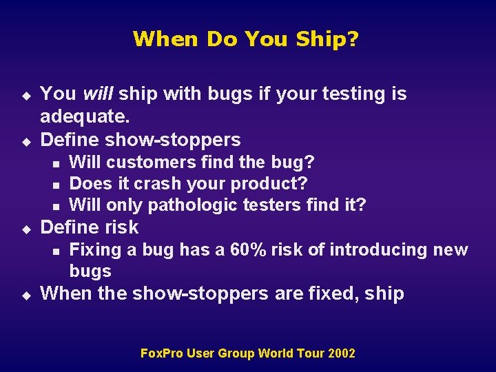When Do You Ship? u u You will ship with bugs if your testing