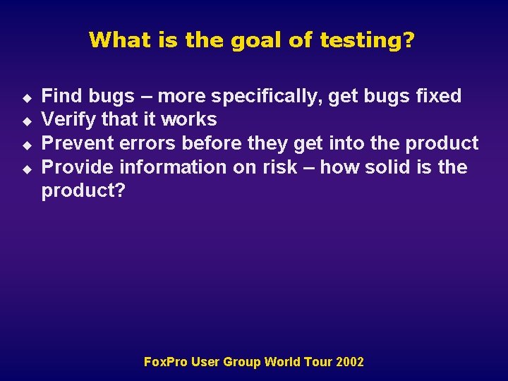 What is the goal of testing? u u Find bugs – more specifically, get