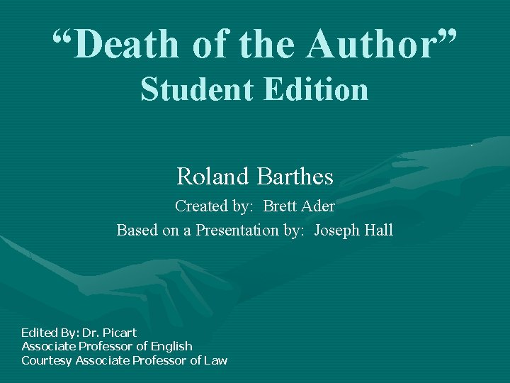 “Death of the Author” Student Edition Roland Barthes Created by: Brett Ader Based on