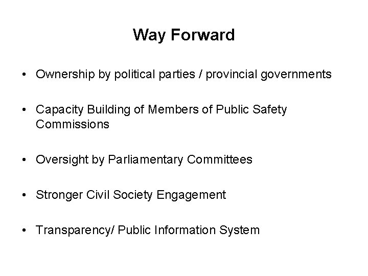Way Forward • Ownership by political parties / provincial governments • Capacity Building of