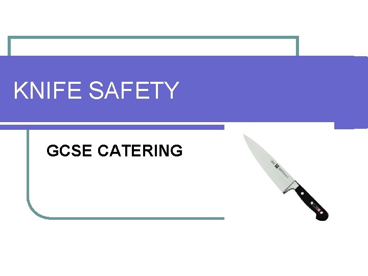 KNIFE SAFETY GCSE CATERING 