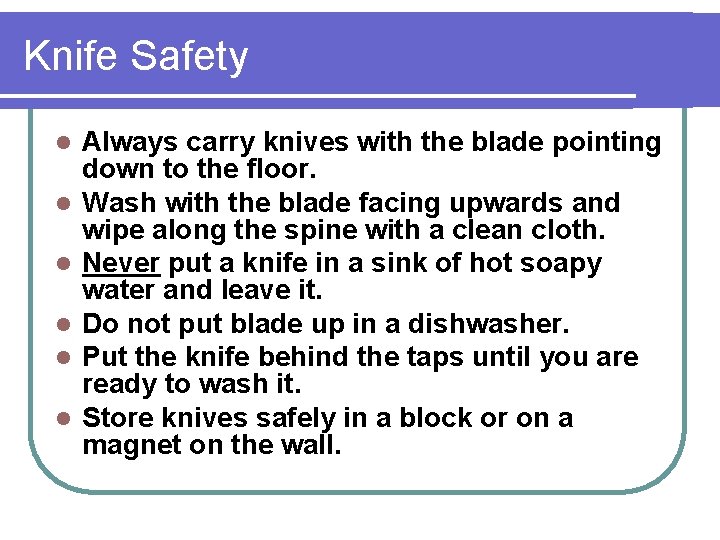Knife Safety l l l Always carry knives with the blade pointing down to