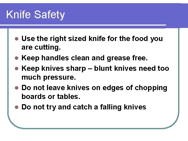 Knife Safety l l l Use the right sized knife for the food you