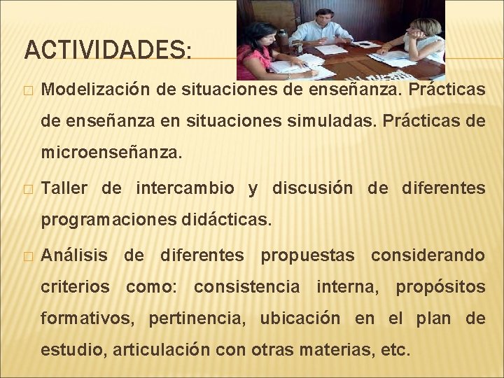 ACTIVIDADES: � Modelización de situaciones de enseñanza. Prácticas de enseñanza en situaciones simuladas. Prácticas