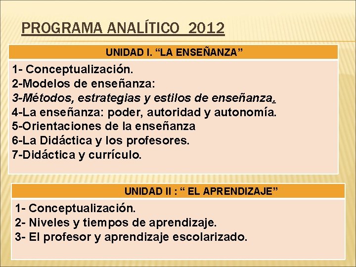 PROGRAMA ANALÍTICO 2012 UNIDAD I. “LA ENSEÑANZA” 1 - Conceptualización. 2 -Modelos de enseñanza: