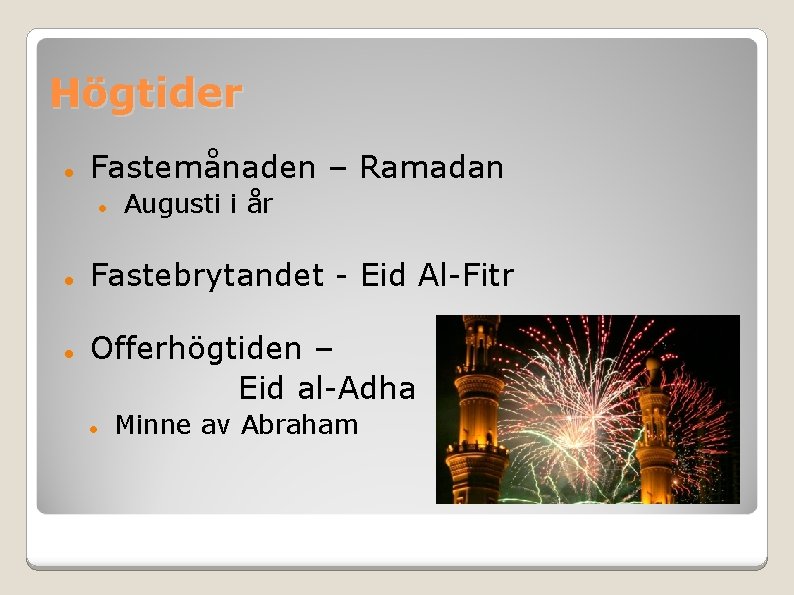 Högtider Fastemånaden – Ramadan Augusti i år Fastebrytandet - Eid Al-Fitr Offerhögtiden – Eid