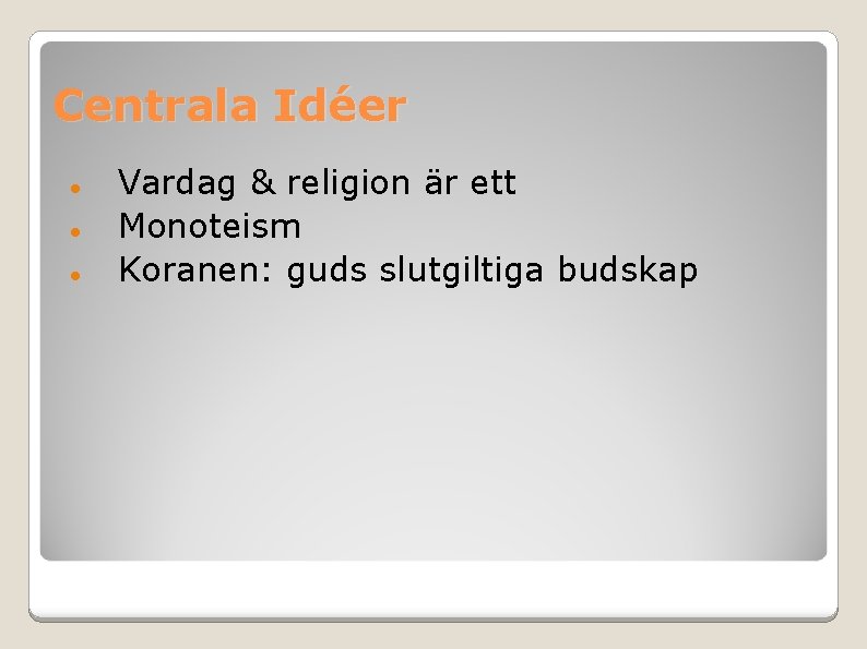 Centrala Idéer Vardag & religion är ett Monoteism Koranen: guds slutgiltiga budskap 