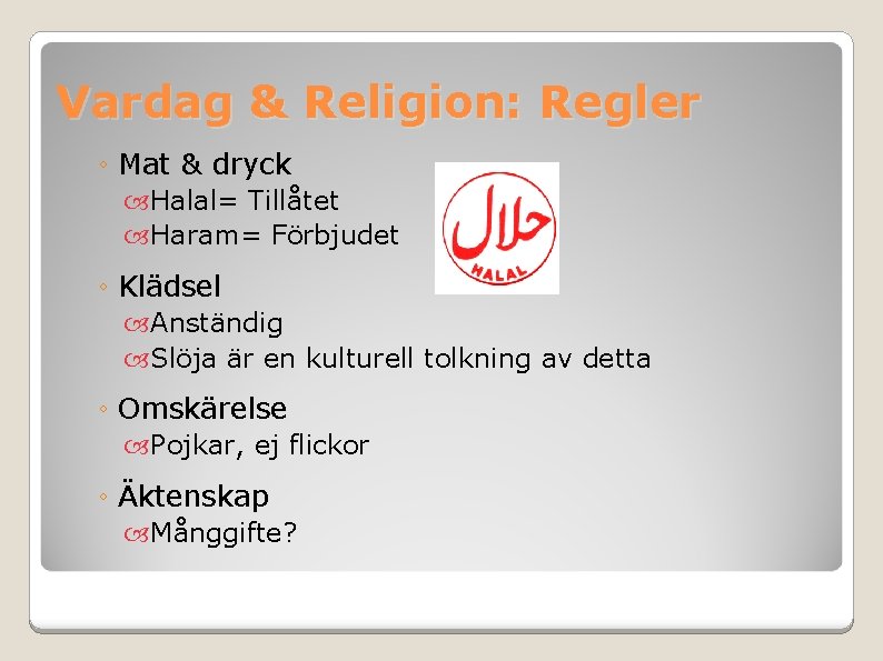 Vardag & Religion: Regler ◦ Mat & dryck Halal= Tillåtet Haram= Förbjudet ◦ Klädsel