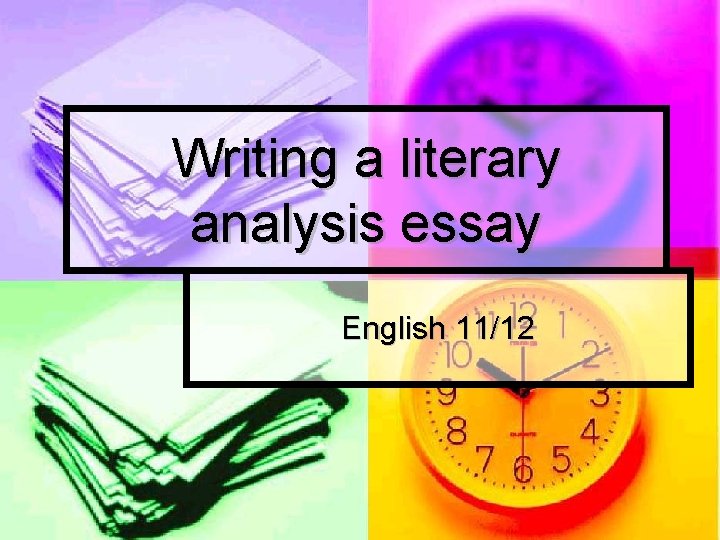 Writing a literary analysis essay English 11/12 