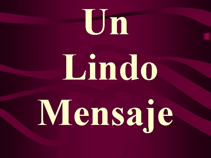 Un Lindo Mensaje Un Lindo Mensaje