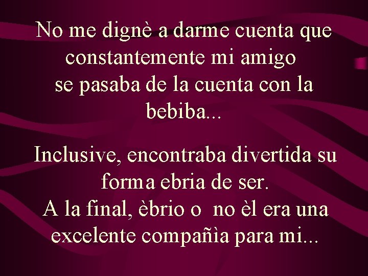 No me dignè a darme cuenta que constantemente mi amigo se pasaba de la No me dignè a darme cuenta que constantemente mi amigo se pasaba de la