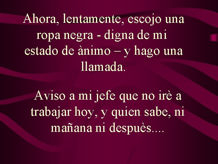 Ahora, lentamente, escojo una ropa negra - digna de mi estado de ànimo – Ahora, lentamente, escojo una ropa negra - digna de mi estado de ànimo –