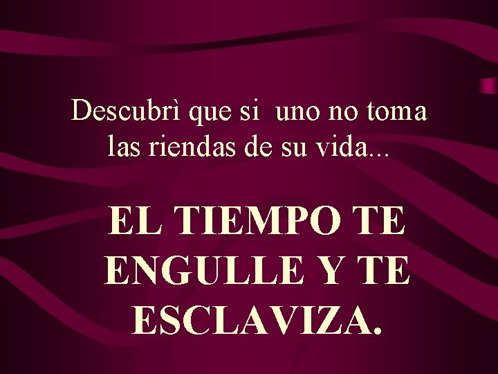 Descubrì que si uno no toma las riendas de su vida. . . EL Descubrì que si uno no toma las riendas de su vida. . . EL