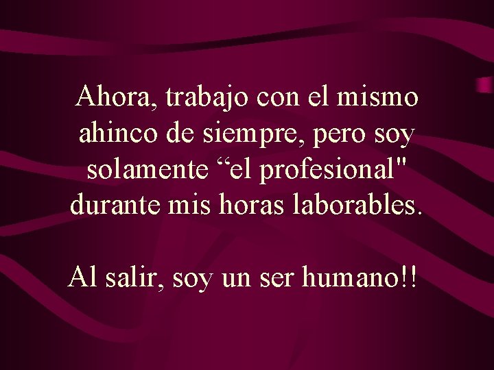 Ahora, trabajo con el mismo ahinco de siempre, pero soy solamente “el profesional" durante Ahora, trabajo con el mismo ahinco de siempre, pero soy solamente “el profesional" durante