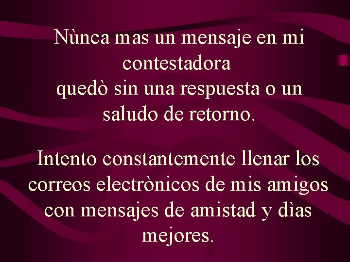 Nùnca mas un mensaje en mi contestadora quedò sin una respuesta o un saludo Nùnca mas un mensaje en mi contestadora quedò sin una respuesta o un saludo