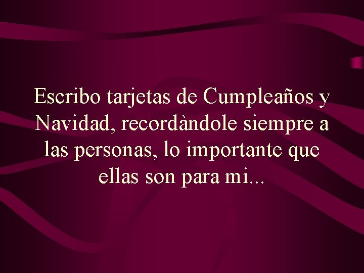 Escribo tarjetas de Cumpleaños y Navidad, recordàndole siempre a las personas, lo importante que Escribo tarjetas de Cumpleaños y Navidad, recordàndole siempre a las personas, lo importante que