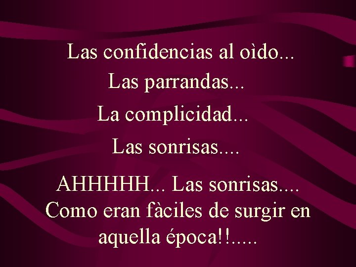 Las confidencias al oìdo. . . Las parrandas. . . La complicidad. . . Las confidencias al oìdo. . . Las parrandas. . . La complicidad. . .