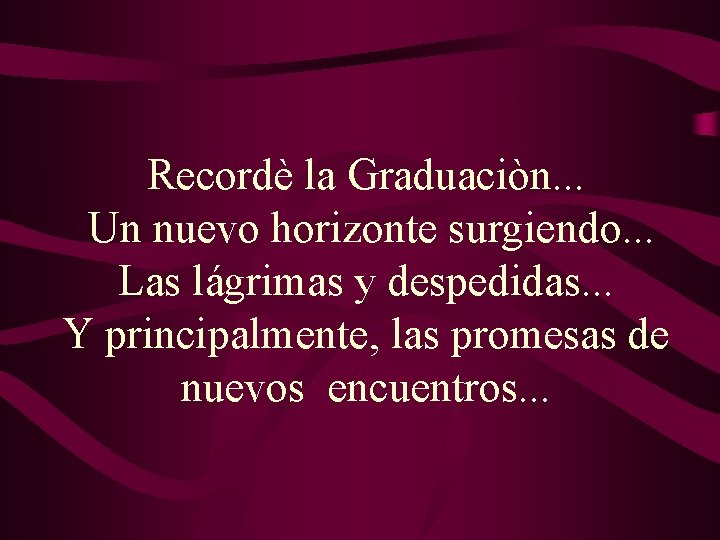Recordè la Graduaciòn. . . Un nuevo horizonte surgiendo. . . Las lágrimas y Recordè la Graduaciòn. . . Un nuevo horizonte surgiendo. . . Las lágrimas y