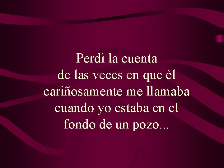 Perdì la cuenta de las veces en que èl cariñosamente me llamaba cuando yo Perdì la cuenta de las veces en que èl cariñosamente me llamaba cuando yo