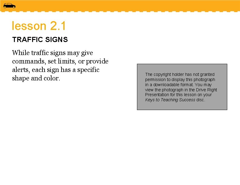 lesson 2. 1 TRAFFIC SIGNS While traffic signs may give commands, set limits, or