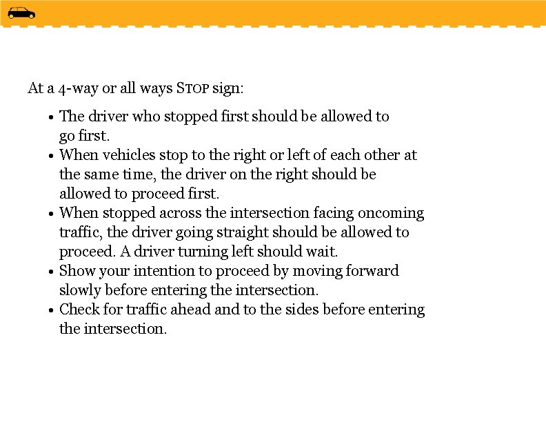 At a 4 -way or all ways STOP sign: • The driver who stopped