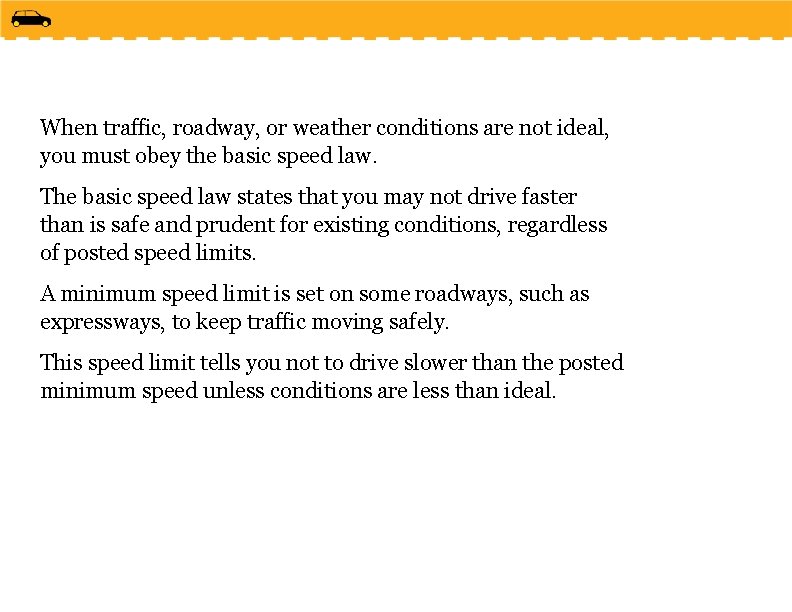 When traffic, roadway, or weather conditions are not ideal, you must obey the basic