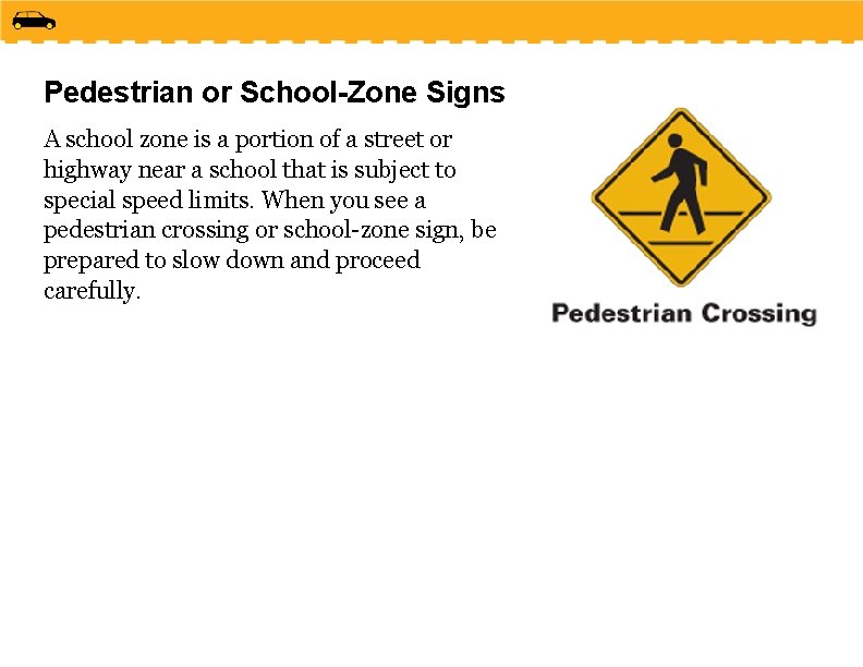 Pedestrian or School-Zone Signs A school zone is a portion of a street or