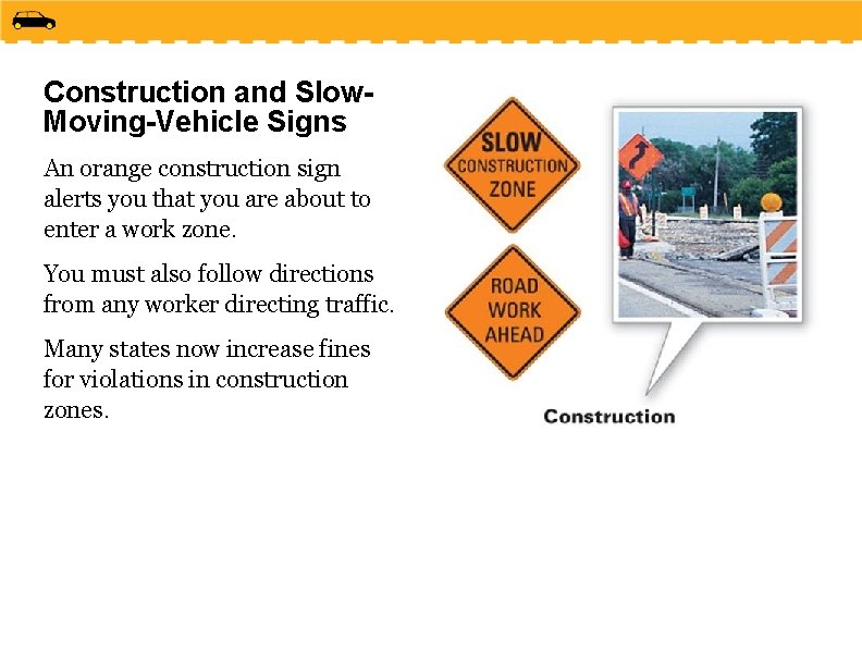 Construction and Slow. Moving-Vehicle Signs An orange construction sign alerts you that you are