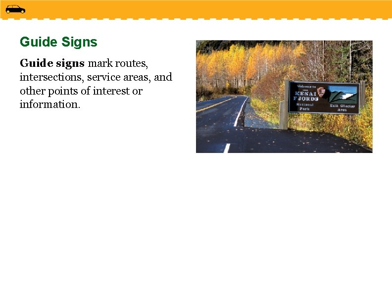 Guide Signs Guide signs mark routes, intersections, service areas, and other points of interest