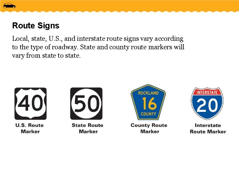 Route Signs Local, state, U. S. , and interstate route signs vary according to
