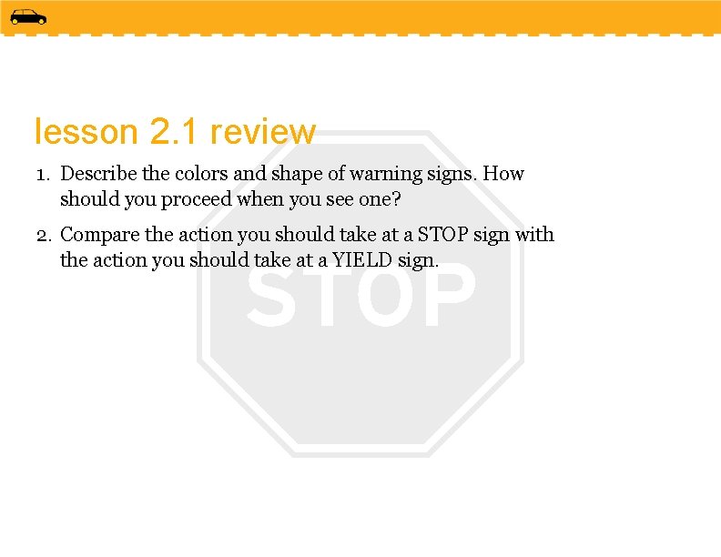 lesson 2. 1 review 1. Describe the colors and shape of warning signs. How