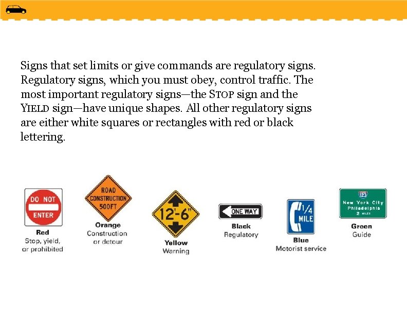 Signs that set limits or give commands are regulatory signs. Regulatory signs, which you