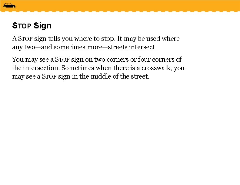 STOP Sign A STOP sign tells you where to stop. It may be used