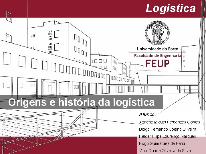Logística Origens e história da logística Alunos: Adriano Miguel Fernandes Gomes Diogo Fernando Coelho Logística Origens e história da logística Alunos: Adriano Miguel Fernandes Gomes Diogo Fernando Coelho
