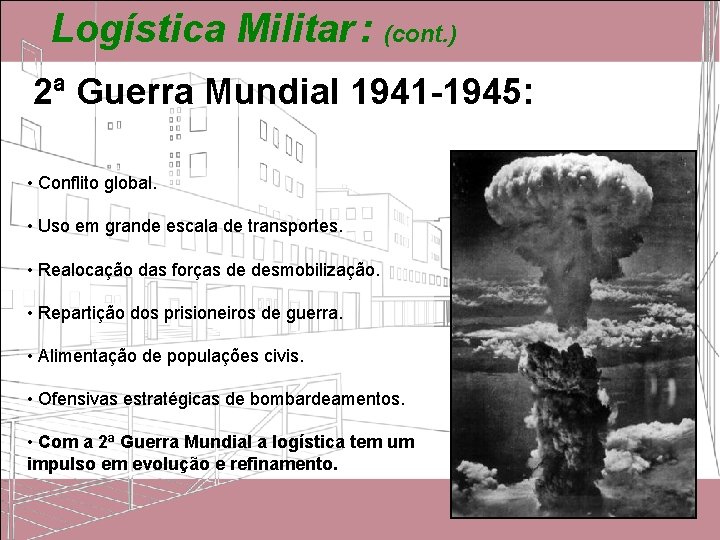 Logística Militar : (cont. ) 2ª Guerra Mundial 1941 -1945: • Conflito global. • Logística Militar : (cont. ) 2ª Guerra Mundial 1941 -1945: • Conflito global. •