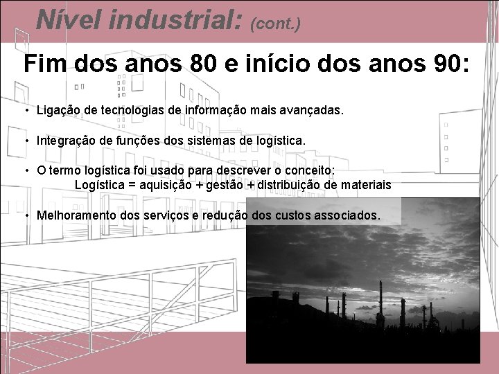 Nível industrial: (cont. ) Fim dos anos 80 e início dos anos 90: • Nível industrial: (cont. ) Fim dos anos 80 e início dos anos 90: •