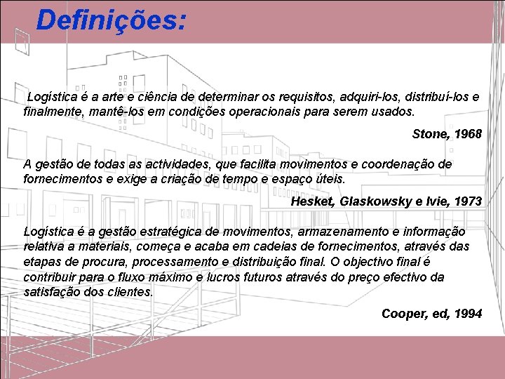 Definições: Logística é a arte e ciência de determinar os requisitos, adquiri-los, distribuí-los e Definições: Logística é a arte e ciência de determinar os requisitos, adquiri-los, distribuí-los e