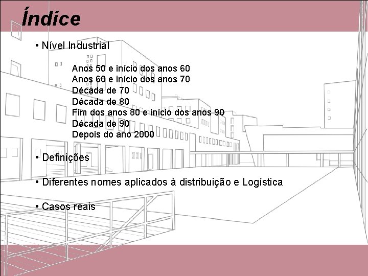 Índice • Nível Industrial Anos 50 e início dos anos 60 Anos 60 e Índice • Nível Industrial Anos 50 e início dos anos 60 Anos 60 e
