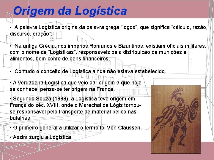 Origem da Logística • A palavra Logística origina da palavra grega “logos”, que significa Origem da Logística • A palavra Logística origina da palavra grega “logos”, que significa