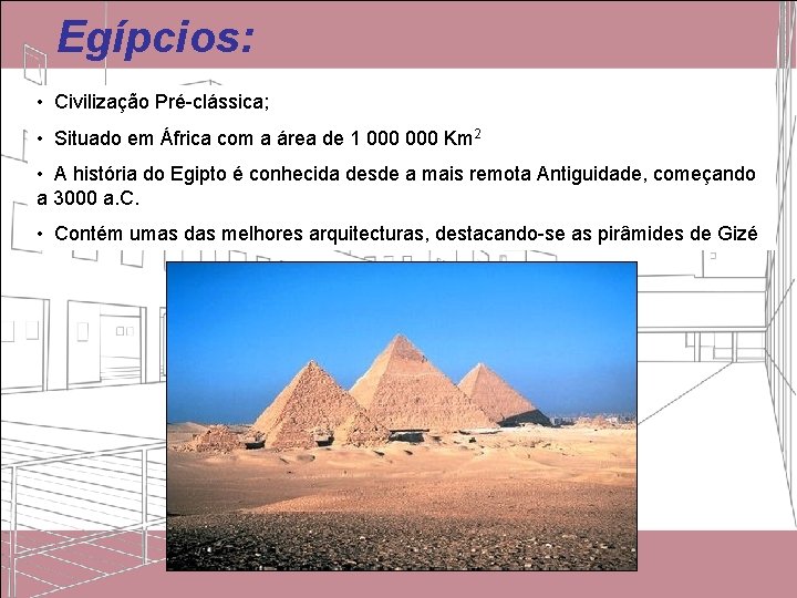 Egípcios: • Civilização Pré-clássica; • Situado em África com a área de 1 000 Egípcios: • Civilização Pré-clássica; • Situado em África com a área de 1 000