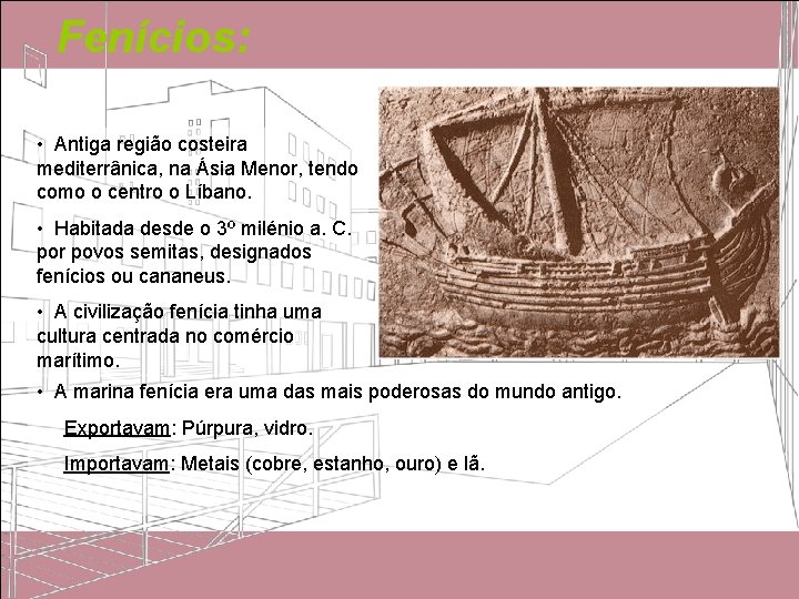 Fenícios: • Antiga região costeira mediterrânica, na Ásia Menor, tendo como o centro o Fenícios: • Antiga região costeira mediterrânica, na Ásia Menor, tendo como o centro o