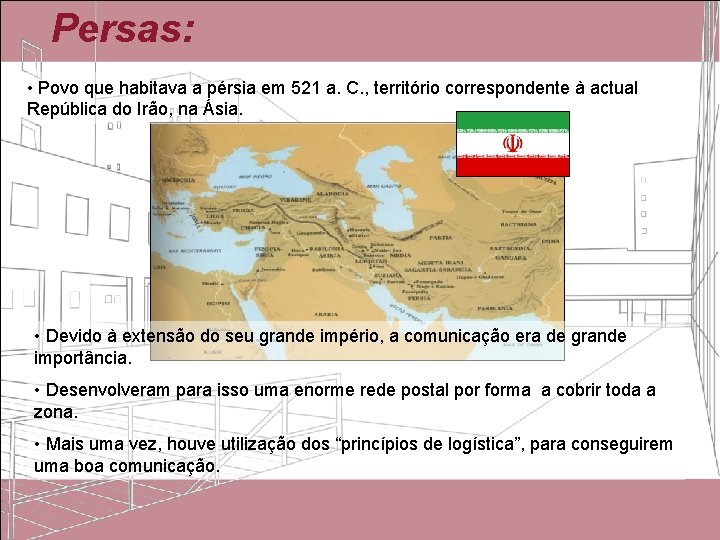 Persas: • Povo que habitava a pérsia em 521 a. C. , território correspondente Persas: • Povo que habitava a pérsia em 521 a. C. , território correspondente