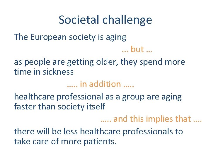 Societal challenge The European society is aging. . . but … as people are Societal challenge The European society is aging. . . but … as people are