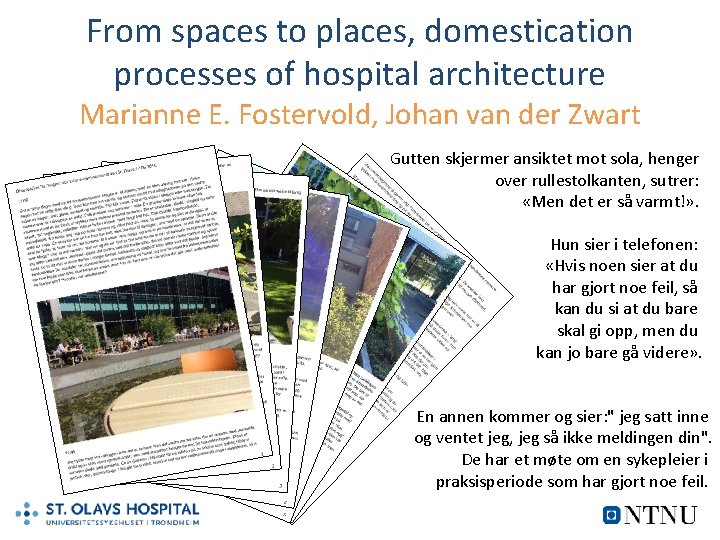 From spaces to places, domestication processes of hospital architecture Marianne E. Fostervold, Johan van From spaces to places, domestication processes of hospital architecture Marianne E. Fostervold, Johan van