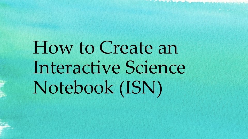 How to Create an Interactive Science Notebook (ISN) 