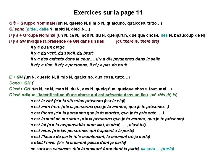 Exercices sur la page 11 C’è + Gruppo Nominale (un N, questo N, il